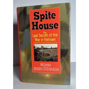 SPITE HOUSE:THE LAST SECRET OF THE WAR IN VIETNAM by Monika Jensen-Stevenson